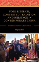 Ľudová literatúra, sporná tradícia a dedičstvo v súčasnej Číne: Kadidlo sa udržiava v plameňoch - Folk Literati, Contested Tradition, and Heritage in Contemporary China: Incense Is Kept Burning