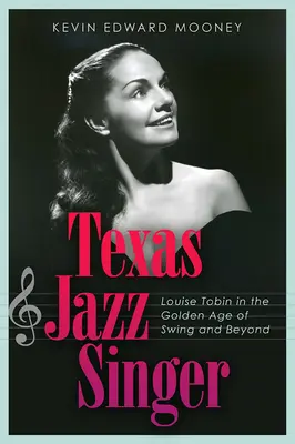 Texaská jazzová speváčka, 25 rokov: Louise Tobin v zlatom veku swingu a neskôr - Texas Jazz Singer, 25: Louise Tobin in the Golden Age of Swing and Beyond