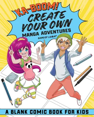 Ka-Boom! Vytvorte si vlastné manga dobrodružstvá: Vytvorte si mangy: prázdny komiks pre deti - Ka-Boom! Create Your Own Manga Adventures: Blank Comic Book for Kids