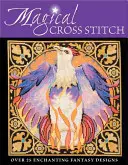 Magické vyšívanie krížikom - viac ako 25 očarujúcich fantasy vzorov - Magical Cross Stitch - Over 25 Enchanting Fantasy Designs