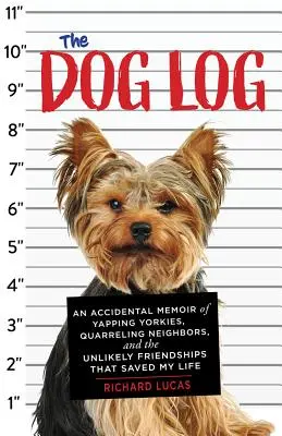 Psí denník: Náhodné memoáre o štekajúcich jorkšíroch, hádajúcich sa susedoch a nepravdepodobných priateľstvách, ktoré mi zachránili život - The Dog Log: An Accidental Memoir of Yapping Yorkies, Quarreling Neighbors, and the Unlikely Friendships That Saved My Life