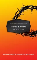 Kresťanský vreckový sprievodca utrpením: Ako nás Boh formuje cez bolesť a tragédiu - A Christian's Pocket Guide to Suffering: How God Shapes Us Through Pain and Tragedy