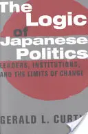 Logika japonskej politiky: Lídri, inštitúcie a limity zmien: v anglickom jazyku. - The Logic of Japanese Politics: Leaders, Institutions, and the Limits of Change