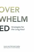 Vek preťaženia: Stratégie na dlhé trate - The Age of Overwhelm: Strategies for the Long Haul