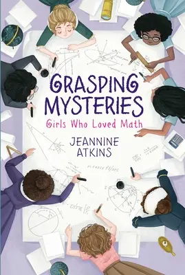 Uchopenie záhad: Dievčatá, ktoré milovali matematiku - Grasping Mysteries: Girls Who Loved Math
