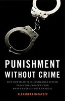 Trest bez zločinu: Ako náš masívny systém priestupkov uväzňuje nevinných a zvyšuje nerovnosť v Amerike - Punishment Without Crime: How Our Massive Misdemeanor System Traps the Innocent and Makes America More Unequal