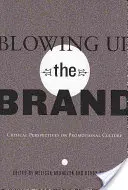 Blowing Up the Brand; Critical Perspectives on Promotional Culture