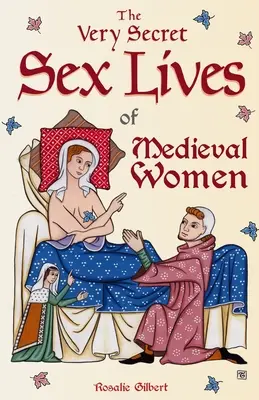 Veľmi tajný sexuálny život stredovekých žien: Všadeprítomný pohľad na ženy a sex v stredoveku - The Very Secret Sex Lives of Medieval Women: An Inside Look at Women & Sex in Medieval Times