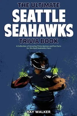 Kniha zaujímavostí o Seattle Seahawks: Zbierka úžasných kvízov a zábavných faktov pre zarytých fanúšikov Seahawks! - The Ultimate Seattle Seahawks Trivia Book: A Collection of Amazing Trivia Quizzes and Fun Facts for Die-Hard Seahawks Fans!