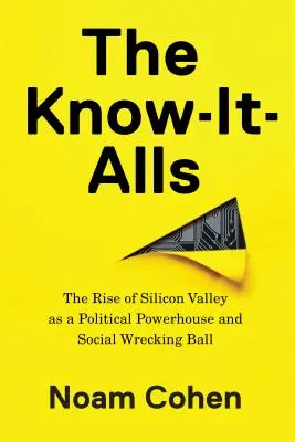 Vševedi: Vzostup Silicon Valley ako politickej veľmoci a spoločenského stroskotanca - The Know-It-Alls: The Rise of Silicon Valley as a Political Powerhouse and Social Wrecking Ball