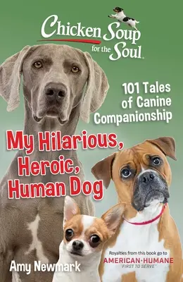 Sliepková polievka pre dušu: Môj veselý, hrdinský, ľudský pes: 101 príbehov o psom kamarátstve - Chicken Soup for the Soul: My Hilarious, Heroic, Human Dog: 101 Tales of Canine Companionship