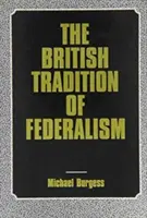 Britská tradícia federalizmu: (Leicester, Anglicko) - The British Tradition of Federalism: Studies in Federalism (Leicester, England)