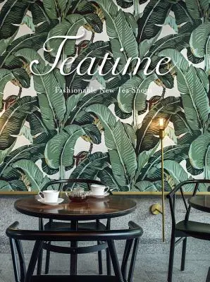 Teatime: Módne nové čajovne - Teatime: Fashionable New Tea Shops