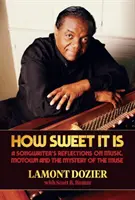 How Sweet It Is: A Songwriter's Reflections on Music, Motown and the Mystery of the Muse (Ako je to sladké: Úvahy skladateľa o hudbe, Motowne a tajomstve múzy) - How Sweet It Is: A Songwriter's Reflections on Music, Motown and the Mystery of the Muse