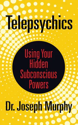 Telepsychika: Využívanie skrytých schopností vášho podvedomia - Telepsychics: Using Your Hidden Subconscious Powers
