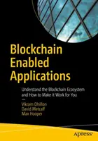 Aplikácie s podporou blockchainu: Ekosystém blockchainu: Pochopte ekosystém blockchainu a ako ho využiť vo svoj prospech - Blockchain Enabled Applications: Understand the Blockchain Ecosystem and How to Make It Work for You
