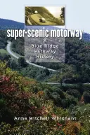Super-scénická diaľnica: Diaľnica Blue Ridge Parkway: história - Super-Scenic Motorway: A Blue Ridge Parkway History