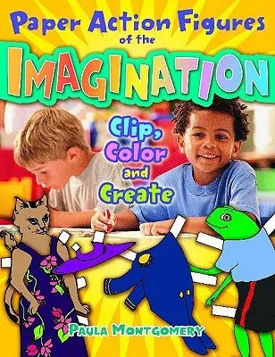 Papierové figúrky z predstavivosti: Vystrihni, vyfarbi a vytvor - Paper Action Figures of the Imagination: Clip, Color and Create