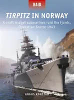 Tirpitz v Nórsku: Operácia Zdroj 1943 - Tirpitz in Norway: X-Craft Midget Submarines Raid the Fjords, Operation Source 1943