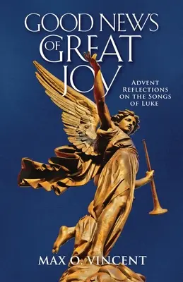 Dobrá správa o veľkej radosti: Adventné zamyslenia nad Lukášovými piesňami - Good News of Great Joy: Advent Reflections on the Songs of Luke