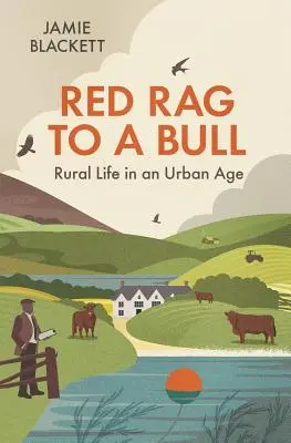 Červený hadr na býka: Dedinský život v mestskom veku - Red Rag to a Bull: Rural Life in an Urban Age