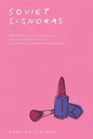 Sovietske signory: Osobné a kolektívne premeny vo východoeurópskej migrácii - Soviet Signoras: Personal and Collective Transformations in Eastern European Migration