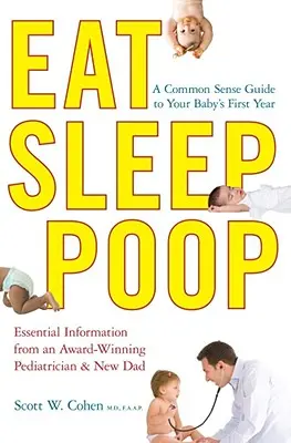Jedz, spi, kakaj: Vydanie: Zdravý rozum: Sprievodca prvým rokom života vášho dieťaťa - Eat, Sleep, Poop: A Common Sense Guide to Your Baby's First Year