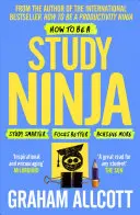 Ako sa stať študijným nindžom: Učte sa inteligentnejšie. Sústreďte sa lepšie. Dosiahni viac. - How to Be a Study Ninja: Study Smarter. Focus Better. Achieve More.