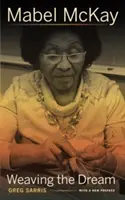 Mabel McKay: Tkanie sna - Mabel McKay: Weaving the Dream