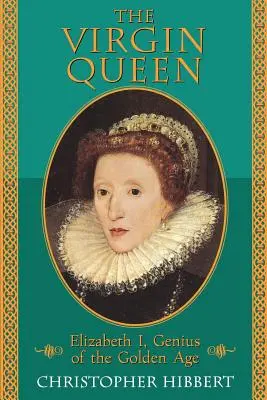 Panenská kráľovná: Alžbeta I., génius zlatého veku - The Virgin Queen: Elizabeth I, Genius of the Golden Age