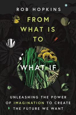Od toho, čo je, k tomu, čo by bolo, keby: Uvoľnenie sily predstavivosti na vytvorenie budúcnosti, akú chceme - From What Is to What If: Unleashing the Power of Imagination to Create the Future We Want