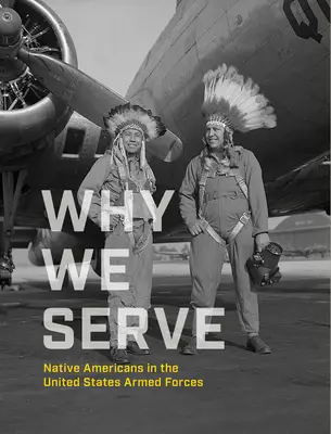 Prečo slúžime: Americkí domorodci v ozbrojených silách Spojených štátov - Why We Serve: Native Americans in the United States Armed Forces