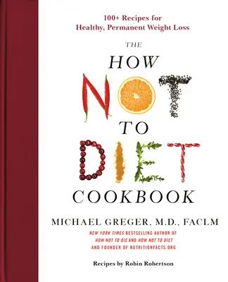 Kuchárska kniha Ako sa nestravovať: Viac ako 100 receptov na zdravé a trvalé zníženie hmotnosti - The How Not to Diet Cookbook: 100+ Recipes for Healthy, Permanent Weight Loss