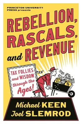 Vzbura, darebáci a príjmy: Daňové bláznovstvá a múdrosť v priebehu vekov - Rebellion, Rascals, and Revenue: Tax Follies and Wisdom Through the Ages
