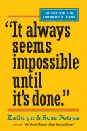 Vždy sa to zdá nemožné, kým to nie je hotové: Motivácia pre snílkov a realizátorov - It Always Seems Impossible Until It's Done: Motivation for Dreamers & Doers