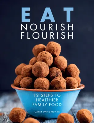 Jedzte, vyživujte, živte sa - 12 krokov k zdravšiemu rodinnému stravovaniu - Eat Nourish Flourish - 12 Steps to Healthier Family Food