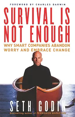 Prežiť nestačí: Prečo sa inteligentné spoločnosti vzdávajú obáv a prijímajú zmeny - Survival Is Not Enough: Why Smart Companies Abandon Worry and Embrace Change