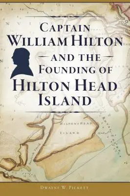 Kapitán William Hilton a založenie ostrova Hilton Head - Captain William Hilton and the Founding of Hilton Head Island