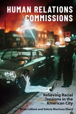 Komisie pre ľudské vzťahy: Zmiernenie rasového napätia v americkom meste - Human Relations Commissions: Relieving Racial Tensions in the American City
