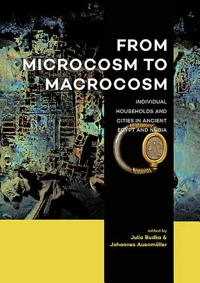 Od mikrokozmu k makrokozmu: jednotlivé domácnosti a mestá v starovekom Egypte a Núbii - From Microcosm to Macrocosm: Individual Households and Cities in Ancient Egypt and Nubia