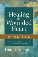 Pracovný zošit Uzdravenie zraneného srdca: Srdcová bolesť sexuálneho zneužívania a nádej na premenu - Healing the Wounded Heart Workbook: The Heartache of Sexual Abuse and the Hope of Transformation