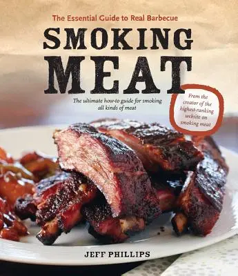 Údenie mäsa: Základný sprievodca skutočným grilovaním - Smoking Meat: The Essential Guide to Real Barbecue
