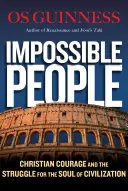 Nemožní ľudia: Kresťanská odvaha a boj o dušu civilizácie - Impossible People: Christian Courage and the Struggle for the Soul of Civilization