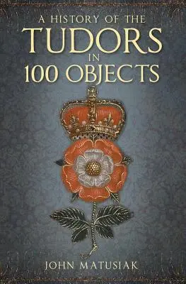 Dejiny Tudorovcov v 100 objektoch - A History of the the Tudors in 100 Objects