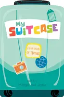 Môj kufor: Zábavná kniha o cestovaní - My Suitcase: A Fun Book of Travel