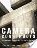 Konštrukcie fotoaparátov: Fotografie, architektúra a moderné mesto - Camera Constructs: Photography, Architecture and the Modern City