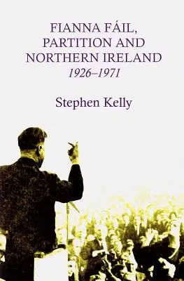 Fianna Fail, rozdelenie a Severné Írsko, 1926-1971 - Fianna Fail, Partition and Northern Ireland,1926-1971