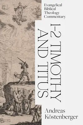 1-2 Timoteovi a Títovi: Evanjelický biblický teologický komentár - 1-2 Timothy and Titus: Evangelical Biblical Theology Commentary