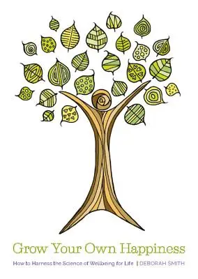 Vypestujte si vlastné šťastie - Ako využiť vedu o životnej pohode - Grow Your Own Happiness - How to Harness the Science of Wellbeing for Life