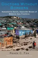 Lekári bez hraníc: Humanitarian Quests, Impossible Dreams of Mdecins Sans Frontires (Humanitárne výpravy, nesplniteľné sny organizácie Mdecins Sans Frontires) - Doctors Without Borders: Humanitarian Quests, Impossible Dreams of Mdecins Sans Frontires